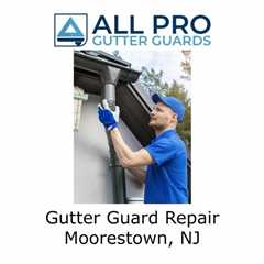 Gutter Guard Repair Moorestown, NJ