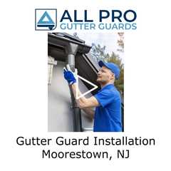 Gutter Guard Installation Moorestown, NJ - All Pro Gutter Guards