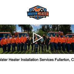 Water Heater Installation Services Fullerton, CA - The Water Heater Warehousep - (714) 244-8562