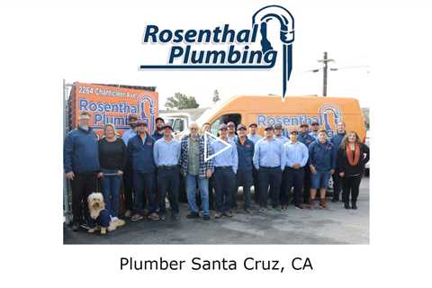 Plumber Santa Cruz, CA - Rosenthal Plumbing