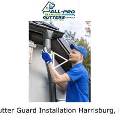 Gutter Guard Installation Harrisburg, PA - All Pro Gutter Guards