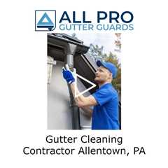 Gutter Cleaning Contractor Allentown, PA - All Pro Gutter Guards