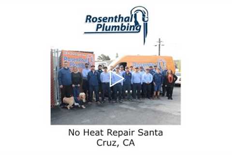 No Heat Repair Santa Cruz, CA - Rosenthal Water Softeners & Treatment