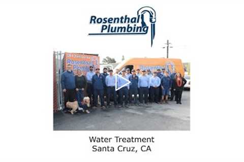 Water Treatment Santa Cruz, CA - Rosenthal Water Softeners & Treatment