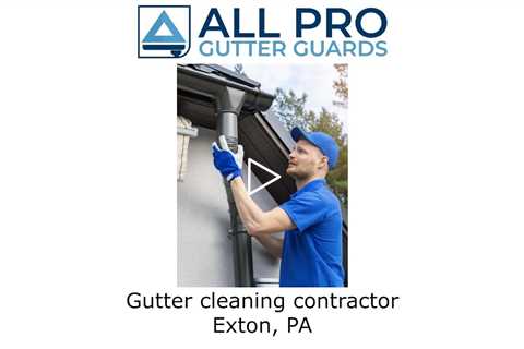 Gutter cleaning contractor Exton, PA - All Pro Gutter Guards