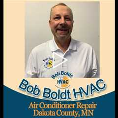 Air Conditioner Repair Dakota County, MN - Bob Boldt HVAC