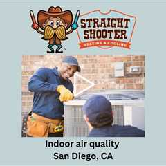 Indoor air quality San Diego, CA - Straight Shooter Heating & Cooling