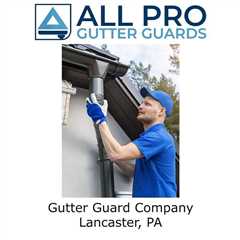 Gutter Guard Company Lancaster, PA - All Pro Gutter Guards