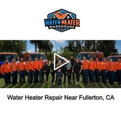 Water Heater Repair Near Fullerton, CA - The Water Heater Warehouse - (714) 244-8562