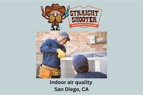 Indoor air quality San Diego, CA - Straight Shooter Heating & Cooling