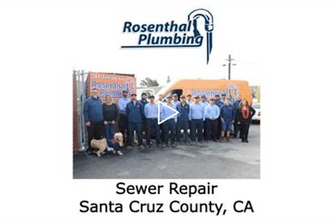 Sewer Repair Santa Cruz County, CA - Rosenthal Water Softeners & Treatment