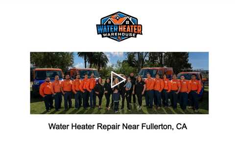 Water Heater Repair Near Fullerton, CA - The Water Heater Warehouse - (714) 244-8562