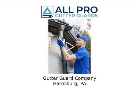 Gutter Guard Company Harrisburg, PA - All Pro Gutter Guards