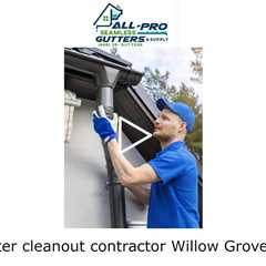 Gutter cleanout contractor Willow Grove, PA - All Pro Gutter Guards