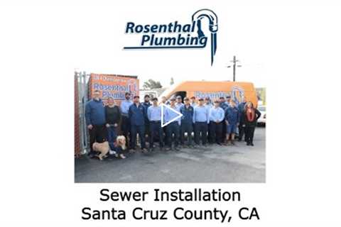 Sewer Installation Santa Cruz County, CA - Rosenthal Water Softeners & Treatment