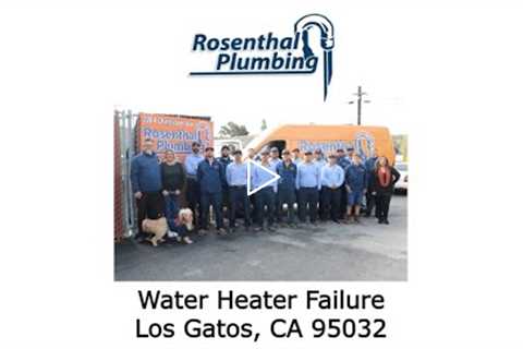 Water Heater Failure Los Gatos, CA 95032 - Rosenthal Water Softeners & Treatment