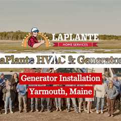 Generator Installation Yarmouth, Maine - LaPlante HVAC & Generators