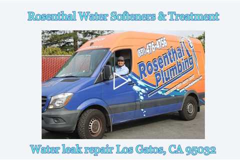 Water leak repair Los Gatos, CA 95032 - Rosenthal Water Softeners & Treatment