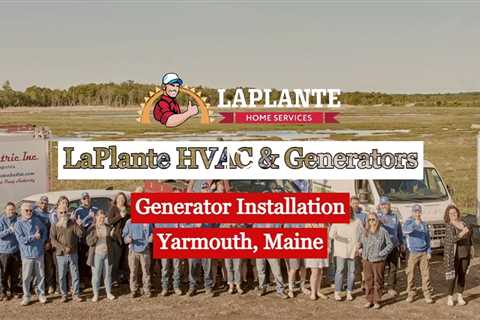 Generator Installation Yarmouth, Maine - LaPlante HVAC & Generators