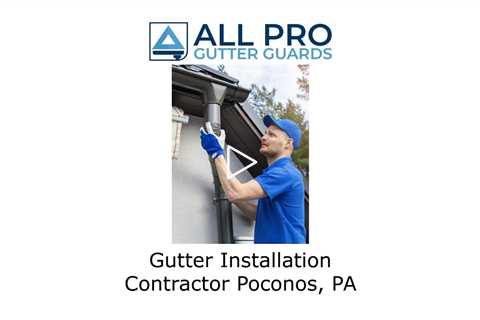 Gutter installation contractor Poconos, PA - All Pro Gutter Guards