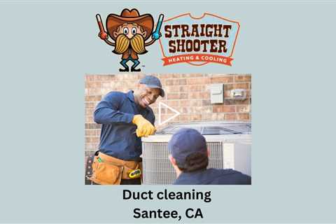 Duct cleaning Santee, CA - Straight Shooter Heating & Cooling