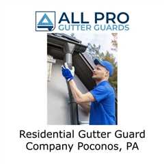 Residential Gutter Guard Company Poconos, PA