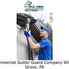 Commercial Gutter Guard Company Willow Grove, PA