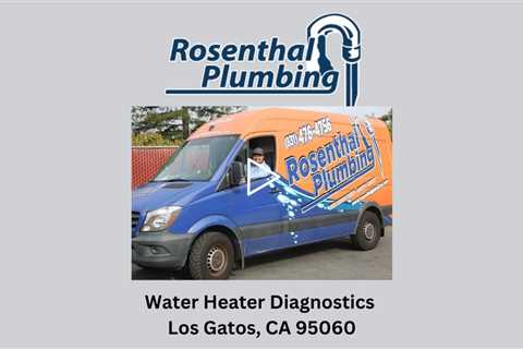 Water Heater Diagnostics Los Gatos, CA 95060 - Rosenthal Water Softeners & Treatment