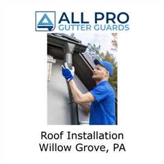 Roof Installation Willow Grove, PA