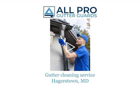 Gutter cleaning service Hagerstown, MD - All Pro Gutter Guards