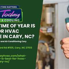 What Time of Year is Best for HVAC Service in Cary, NC