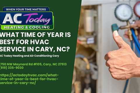 What Time of Year is Best for HVAC Service in Cary, NC
