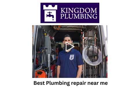 Best Plumbing repair near me - Kingdom Plumbing