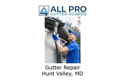 Gutter Repair Hunt Valley, MD - All Pro Gutter Guards