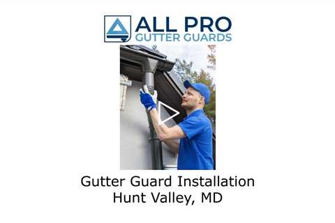 Gutter Guard Installation Hunt Valley, MD - All Pro Gutter Guards
