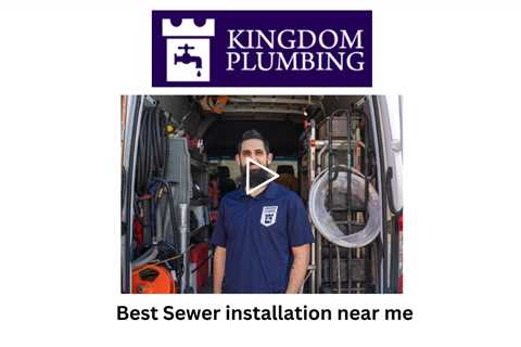 Best Sewer installation near me - Kingdom Plumbing