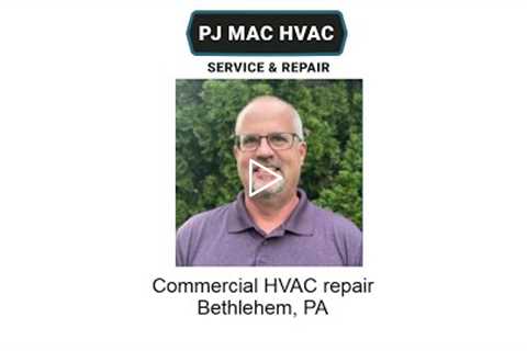 Commercial HVAC repair Bethlehem, PA - PJ MAC HVAC Service & Repair