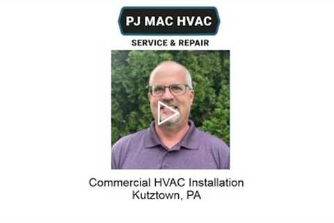 Commercial HVAC Installation Kutztown, PA - PJ MAC HVAC Service & Repair