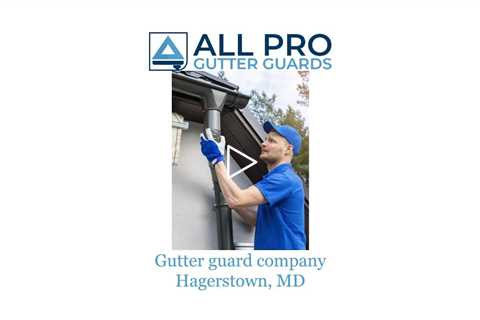 Gutter guard company Hagerstown, MD - All Pro Gutter Guards