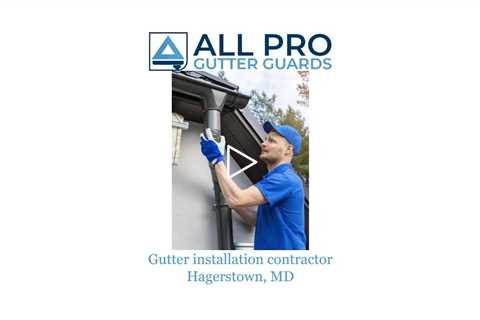Gutter installation contractor Hagerstown, MD - All Pro Gutter Guards