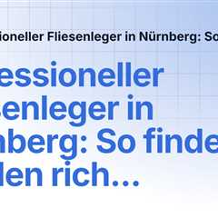 Professioneller Fliesenleger in Nürnberg: So finden Sie den richtigen Fachbetrieb | Professioneller ..