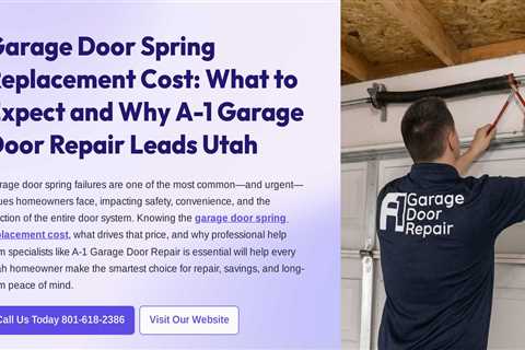Garage Door Spring Replacement Cost: What to Expect and Why A-1 Garage Door Repair Leads Utah
