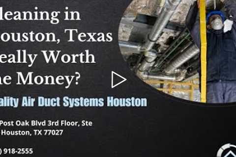 Is Air Duct Cleaning in Houston, Texas Really Worth the Money?
