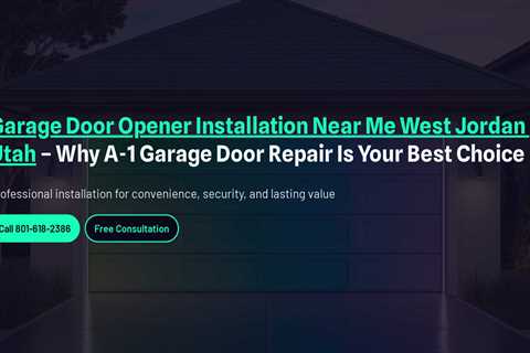 Garage Door Opener Installation Near Me West Jordan Utah – Why A-1 Garage Door Repair Is Your Best..
