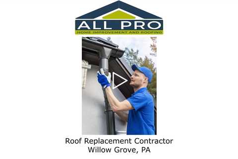 Roof Replacement Contractor Willow Grove, PA - All Pro Home Improvement and Roofing