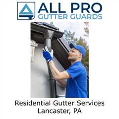 Residential Gutter Services Lancaster, PA