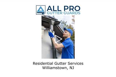 Residential Gutter Services Williamstown, NJ - All Pro Gutter Guards