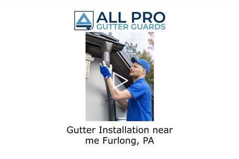 Gutter installation near me Furlong, PA - All Pro Gutter Guards