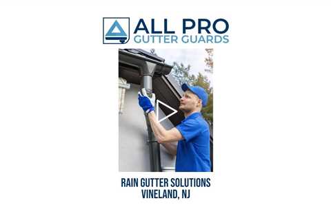 Rain gutter solutions Vineland, NJ - All Pro Gutter Guards