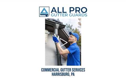 Commercial gutter services Harrisburg, PA - All Pro Gutter Guards